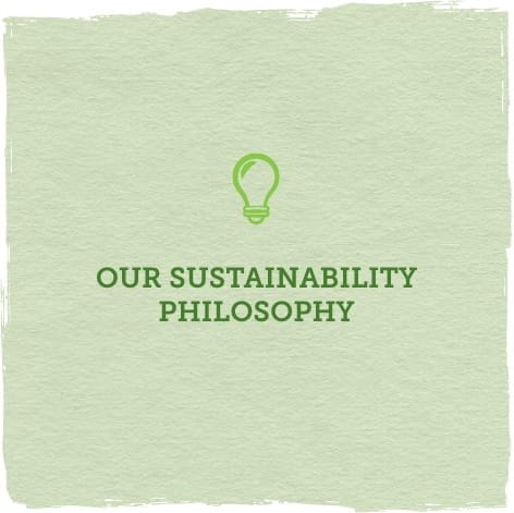 OUR SUSTAINABILITY PHILOSOPHY
